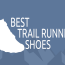 The best shoes for trail running